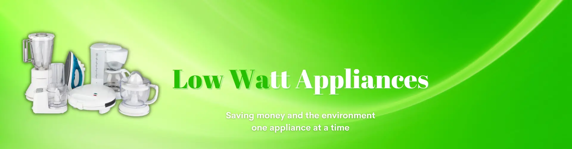 Low Watt Appliances Background w Tagline
