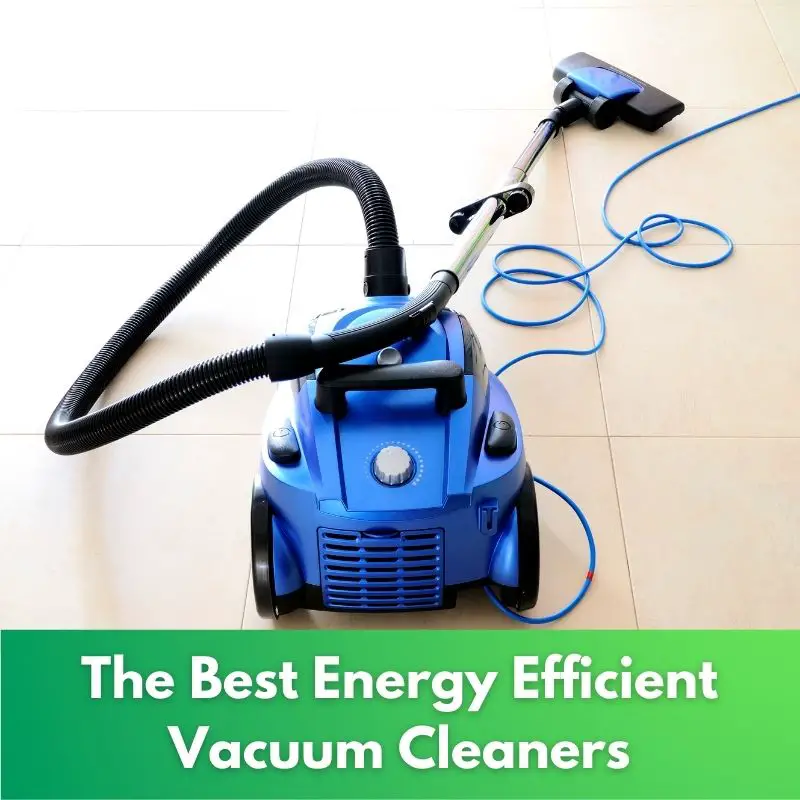 5 Best Energy Efficient Vacuum Cleaners