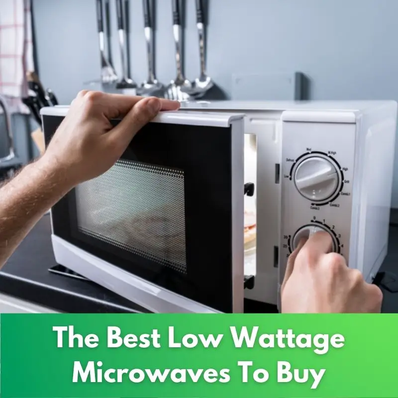 The Best Low Wattage Microwaves To Buy